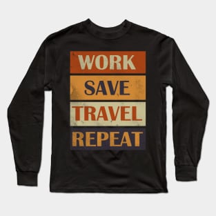 Work Save Travel Repeat Long Sleeve T-Shirt